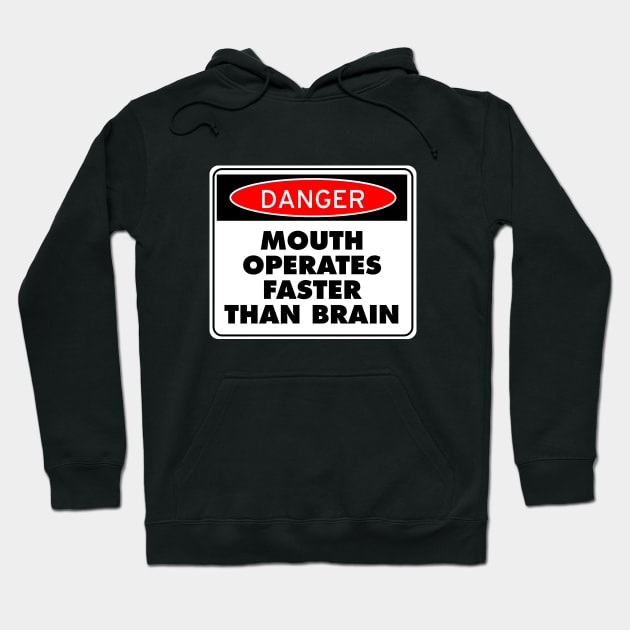 Danger! Mouth Operates Faster Than Brain Hoodie by drummingco